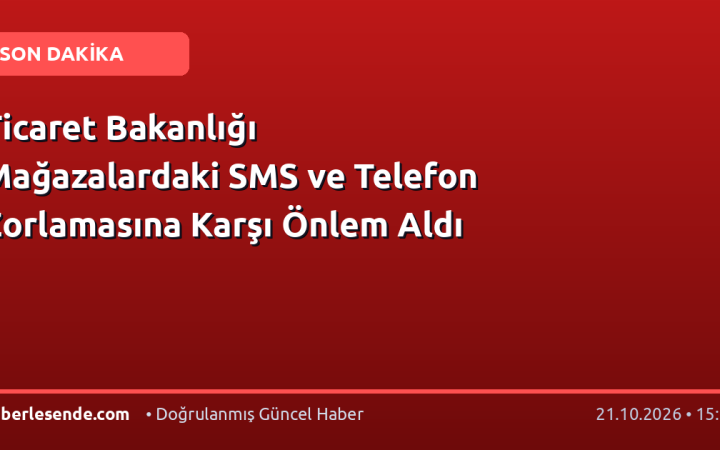 Ticaret Bakanlığı Mağazalardaki SMS ve Telefon Zorlamasına Karşı Önlem Aldı