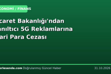 Ticaret Bakanlığı'ndan Yanıltıcı 5G Reklamlarına İdari Para Cezası