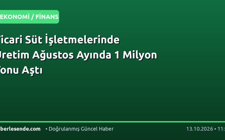 Ticari Süt İşletmelerinde Üretim Ağustos Ayında 1 Milyon Tonu Aştı