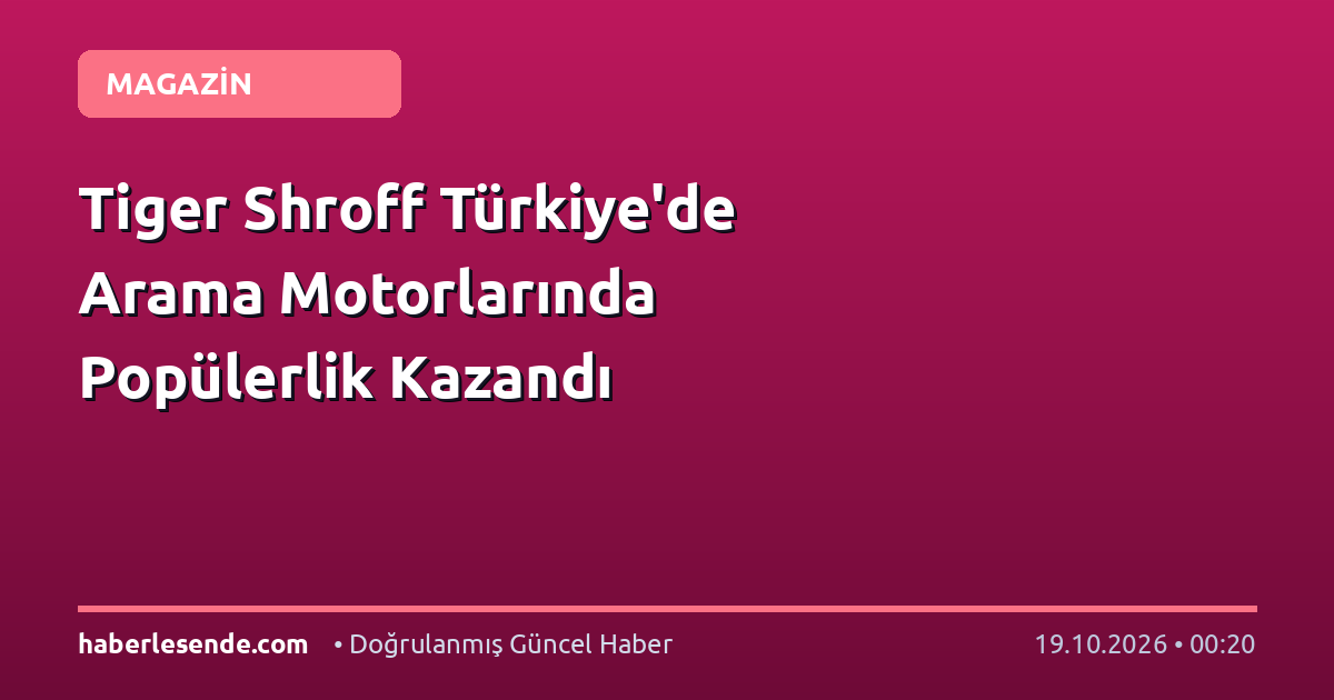 Tiger Shroff Türkiye'de Arama Motorlarında Popülerlik Kazandı
