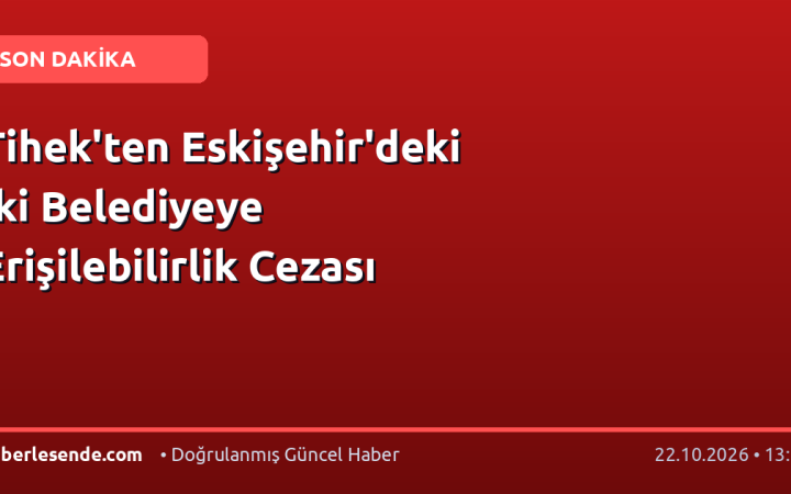 Tihek'ten Eskişehir'deki İki Belediyeye Erişilebilirlik Cezası