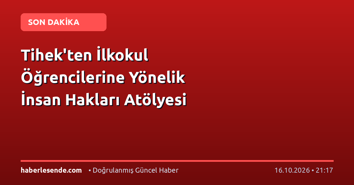 Tihek'ten İlkokul Öğrencilerine Yönelik İnsan Hakları Atölyesi