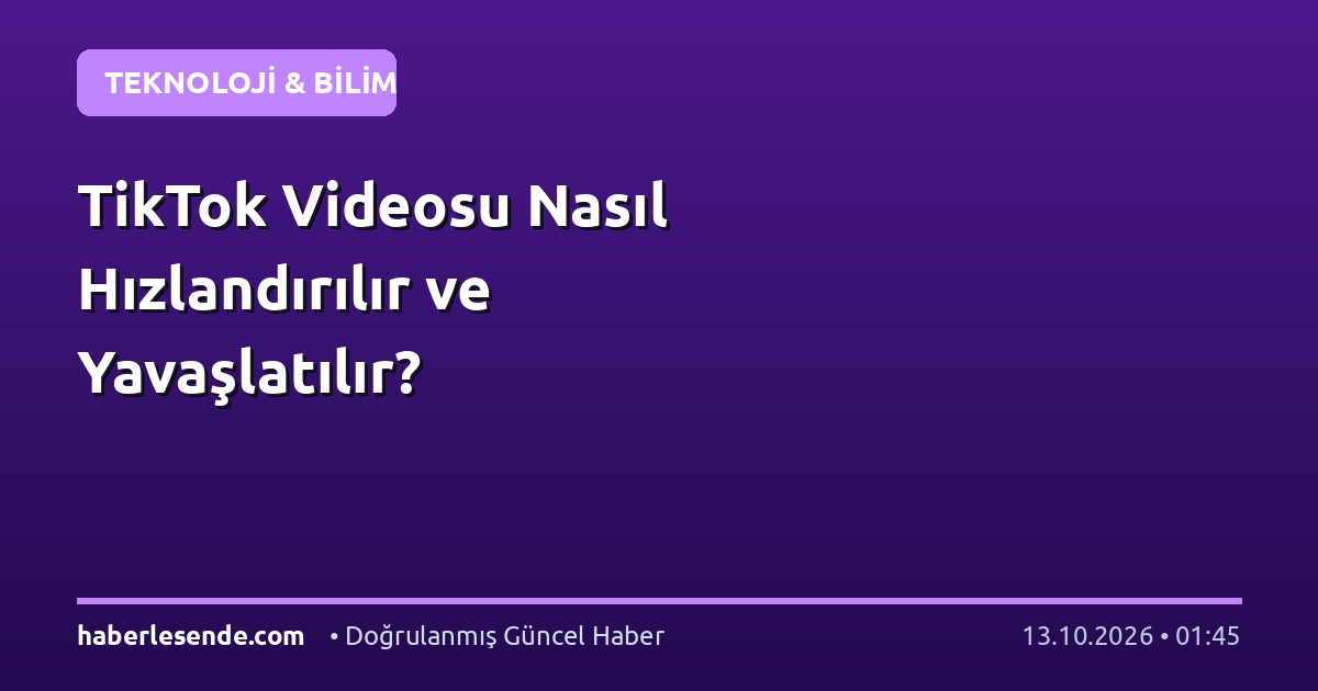 TikTok Videosu Nasıl Hızlandırılır ve Yavaşlatılır?