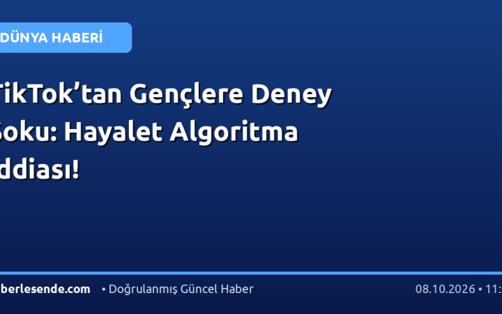 TikTok’tan Gençlere Deney Şoku: Hayalet Algoritma İddiası!