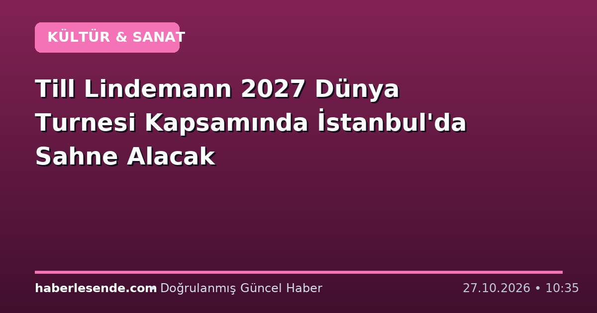 Till Lindemann 2027 Dünya Turnesi Kapsamında İstanbul'da Sahne Alacak