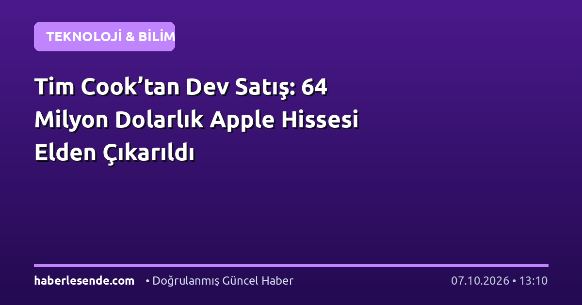 Tim Cook’tan Dev Satış: 64 Milyon Dolarlık Apple Hissesi Elden Çıkarıldı