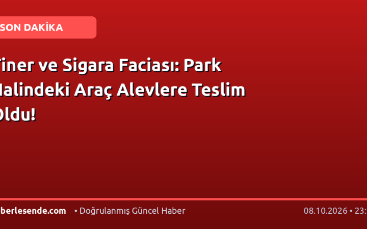 Tiner ve Sigara Faciası: Park Halindeki Araç Alevlere Teslim Oldu!