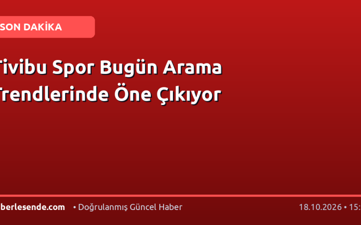 Tivibu Spor Bugün Arama Trendlerinde Öne Çıkıyor