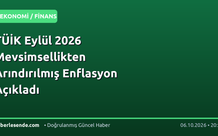 TÜİK Eylül 2026 Mevsimsellikten Arındırılmış Enflasyon Açıkladı
