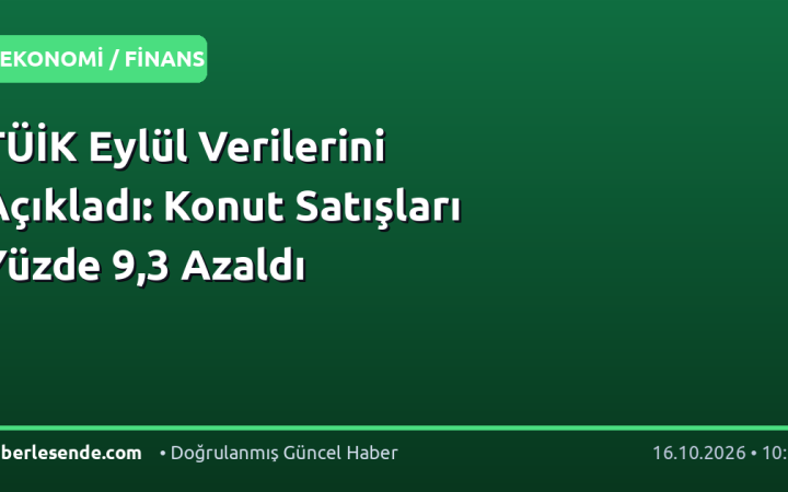 TÜİK Eylül Verilerini Açıkladı: Konut Satışları Yüzde 9,3 Azaldı