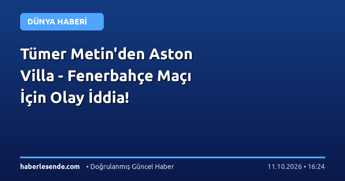 Tümer Metin'den Aston Villa - Fenerbahçe Maçı İçin Olay İddia!