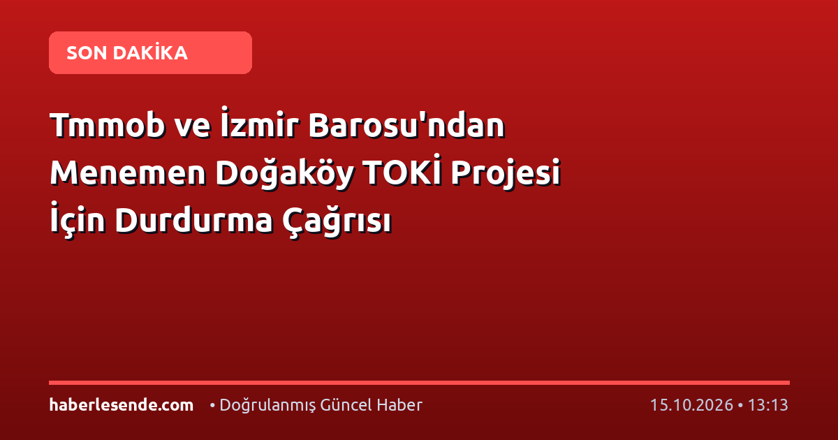 Tmmob ve İzmir Barosu'ndan Menemen Doğaköy TOKİ Projesi İçin Durdurma Çağrısı