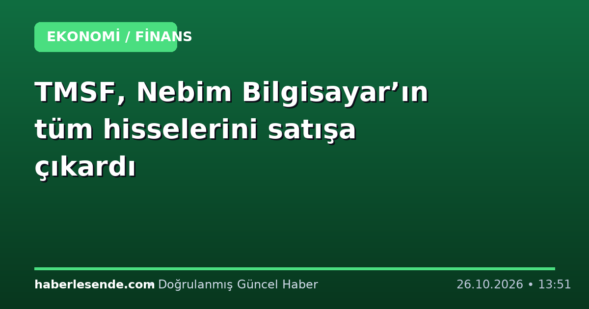 TMSF, Nebim Bilgisayar’ın tüm hisselerini satışa çıkardı