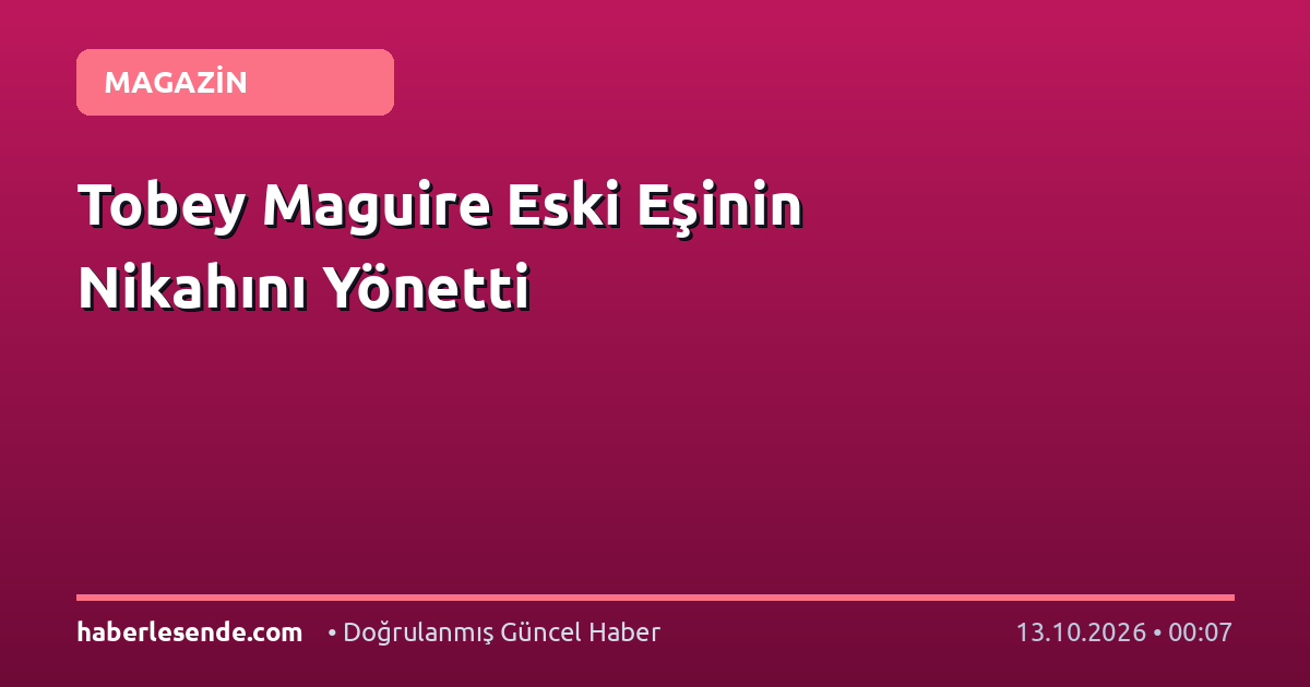 Tobey Maguire Eski Eşinin Nikahını Yönetti
