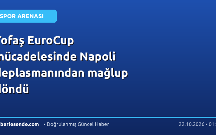 Tofaş EuroCup mücadelesinde Napoli deplasmanından mağlup döndü
