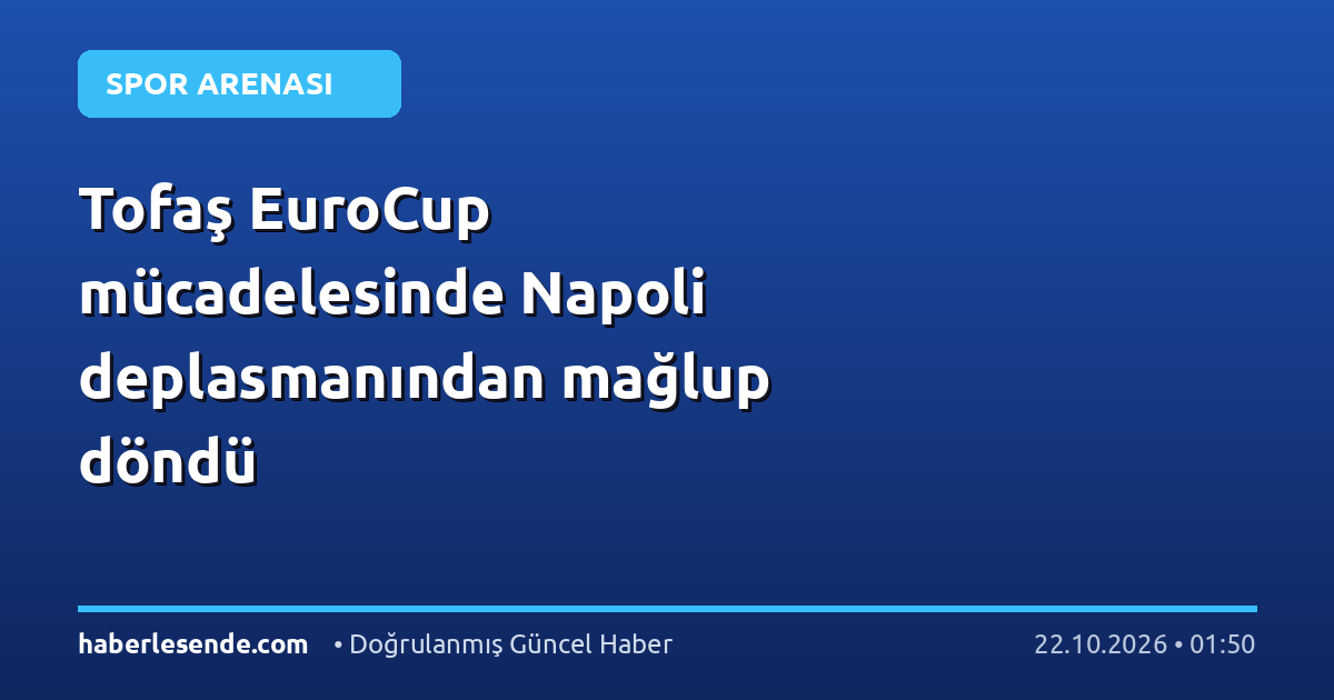 Tofaş EuroCup mücadelesinde Napoli deplasmanından mağlup döndü
