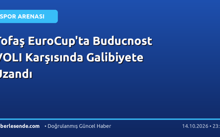 Tofaş EuroCup'ta Buducnost VOLI Karşısında Galibiyete Uzandı