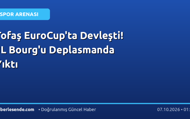 Tofaş EuroCup'ta Devleşti! JL Bourg'u Deplasmanda Yıktı