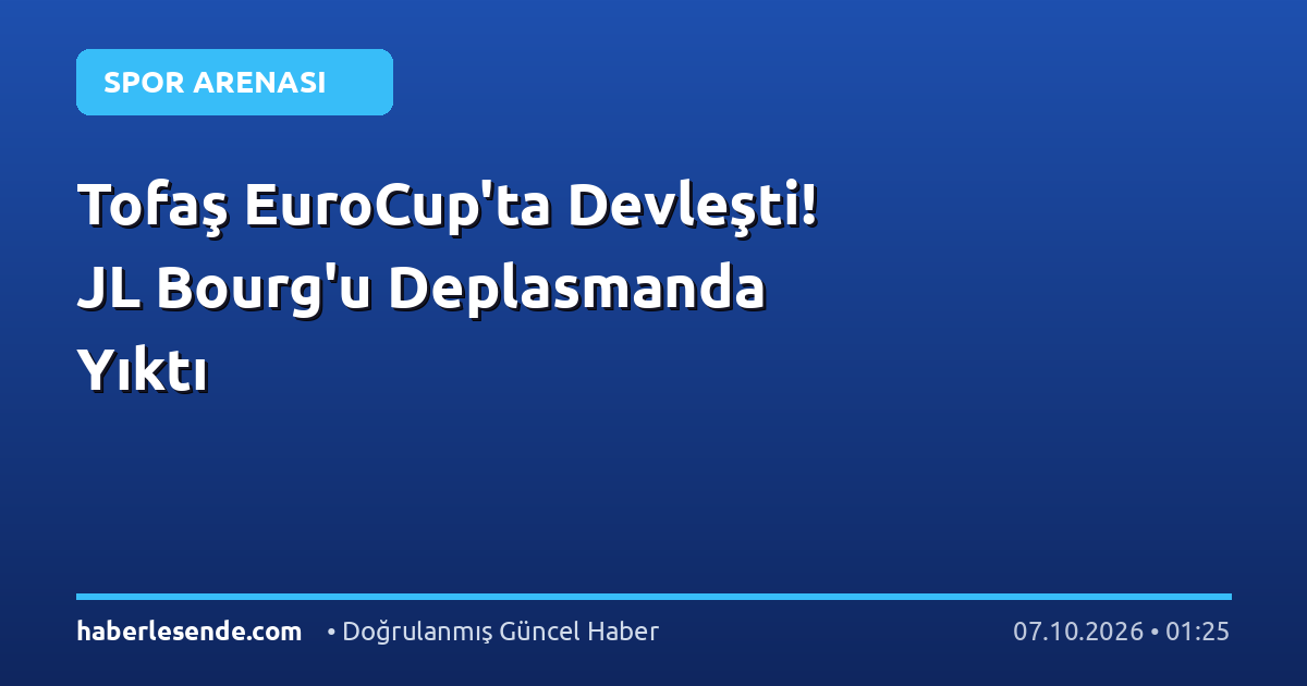 Tofaş EuroCup'ta Devleşti! JL Bourg'u Deplasmanda Yıktı