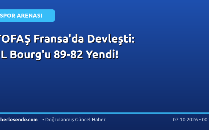 TOFAŞ Fransa'da Devleşti: JL Bourg'u 89-82 Yendi!