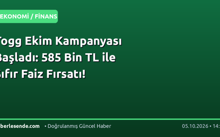 Togg Ekim Kampanyası Başladı: 585 Bin TL ile Sıfır Faiz Fırsatı!