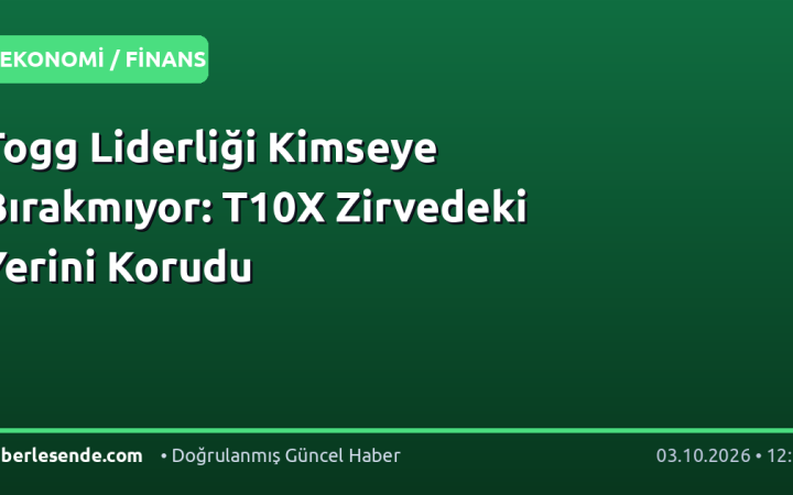 Togg Liderliği Kimseye Bırakmıyor: T10X Zirvedeki Yerini Korudu