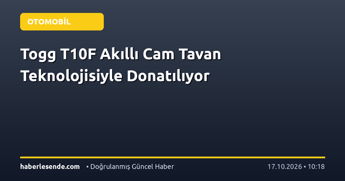 Togg T10F Akıllı Cam Tavan Teknolojisiyle Donatılıyor