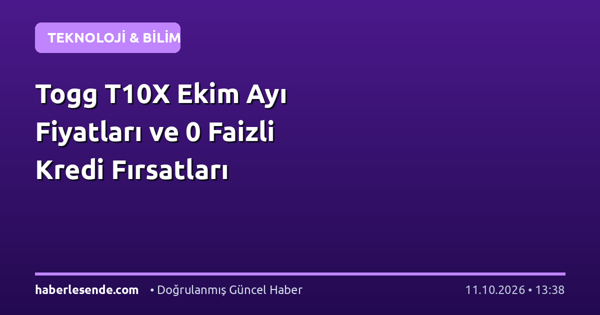 Togg T10X Ekim Ayı Fiyatları ve 0 Faizli Kredi Fırsatları