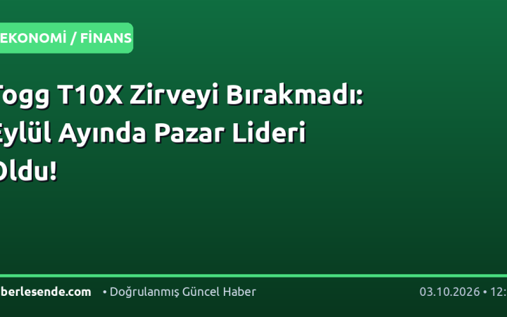 Togg T10X Zirveyi Bırakmadı: Eylül Ayında Pazar Lideri Oldu!