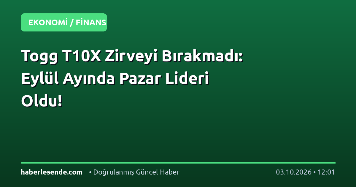 Togg T10X Zirveyi Bırakmadı: Eylül Ayında Pazar Lideri Oldu!