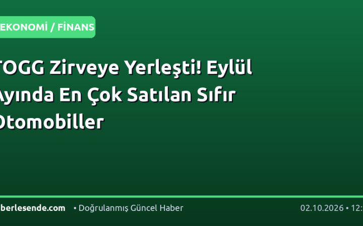 TOGG Zirveye Yerleşti! Eylül Ayında En Çok Satılan Sıfır Otomobiller