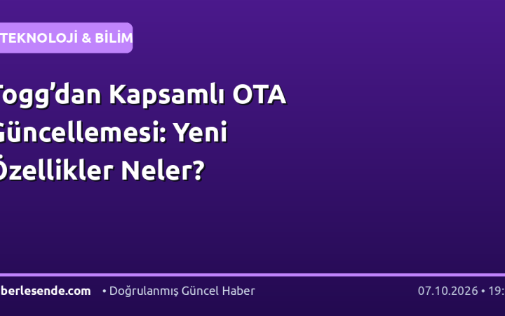 Togg’dan Kapsamlı OTA Güncellemesi: Yeni Özellikler Neler?