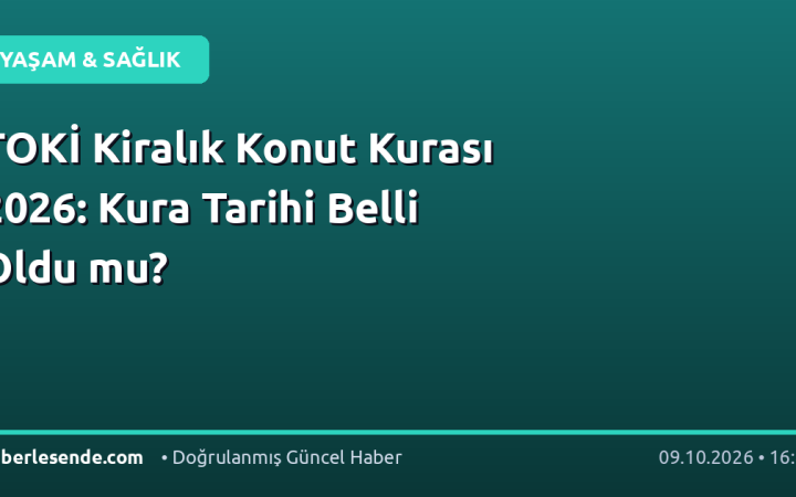 TOKİ Kiralık Konut Kurası 2026: Kura Tarihi Belli Oldu mu?