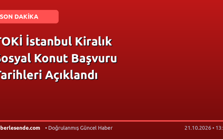 TOKİ İstanbul Kiralık Sosyal Konut Başvuru Tarihleri Açıklandı