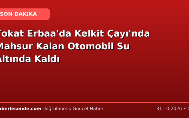 Tokat Erbaa'da Kelkit Çayı'nda Mahsur Kalan Otomobil Su Altında Kaldı