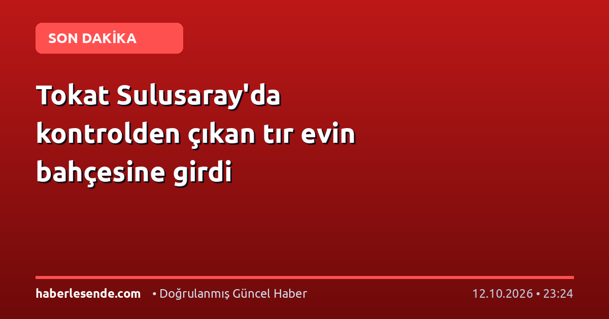 Tokat Sulusaray'da kontrolden çıkan tır evin bahçesine girdi