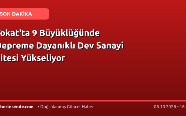 Tokat'ta 9 Büyüklüğünde Depreme Dayanıklı Dev Sanayi Sitesi Yükseliyor