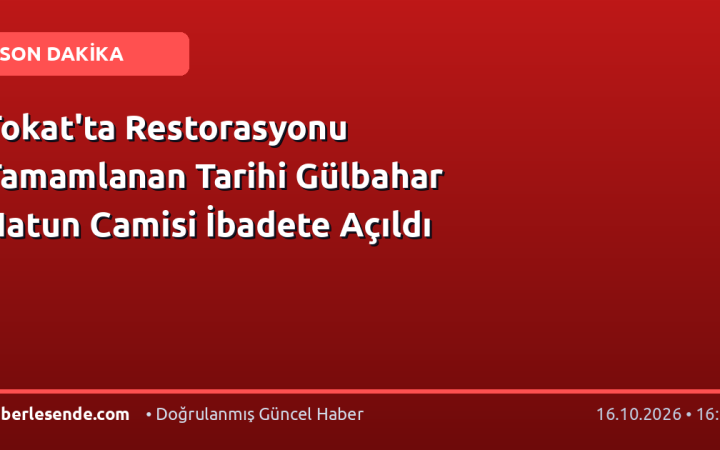 Tokat'ta Restorasyonu Tamamlanan Tarihi Gülbahar Hatun Camisi İbadete Açıldı
