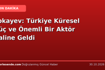 Tokayev: Türkiye Küresel Güç ve Önemli Bir Aktör Haline Geldi