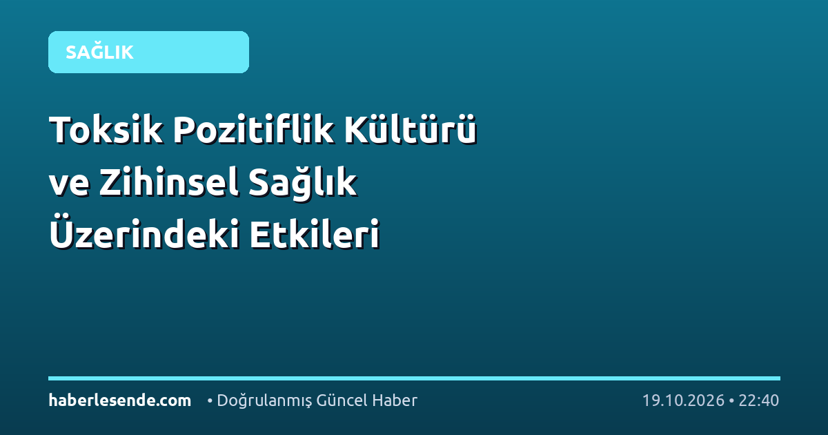 Toksik Pozitiflik Kültürü ve Zihinsel Sağlık Üzerindeki Etkileri