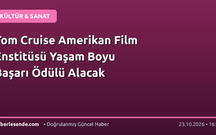 Tom Cruise Amerikan Film Enstitüsü Yaşam Boyu Başarı Ödülü Alacak
