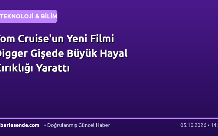 Tom Cruise'un Yeni Filmi Digger Gişede Büyük Hayal Kırıklığı Yarattı