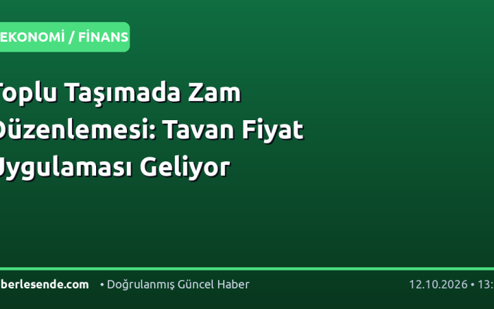 Toplu Taşımada Zam Düzenlemesi: Tavan Fiyat Uygulaması Geliyor
