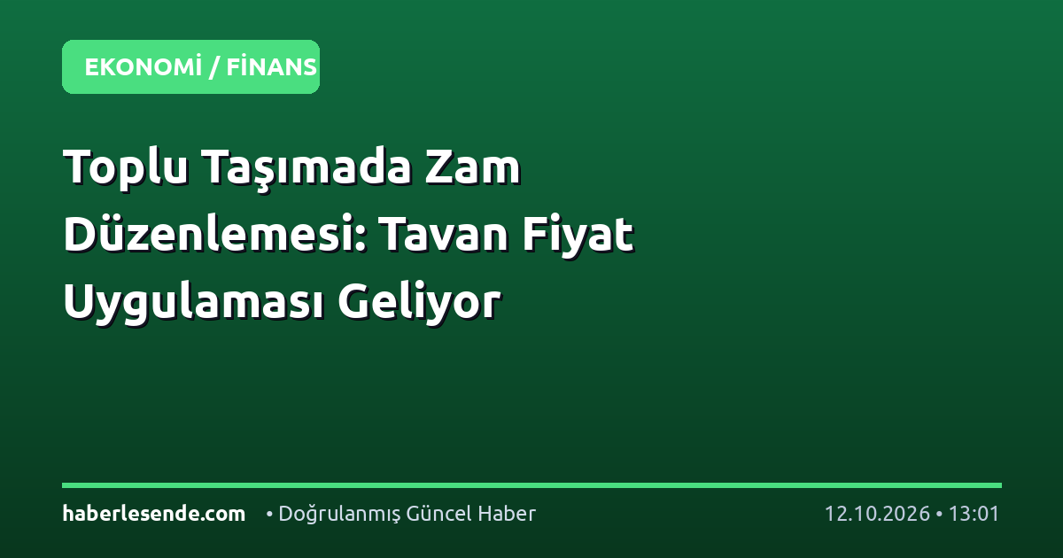Toplu Taşımada Zam Düzenlemesi: Tavan Fiyat Uygulaması Geliyor