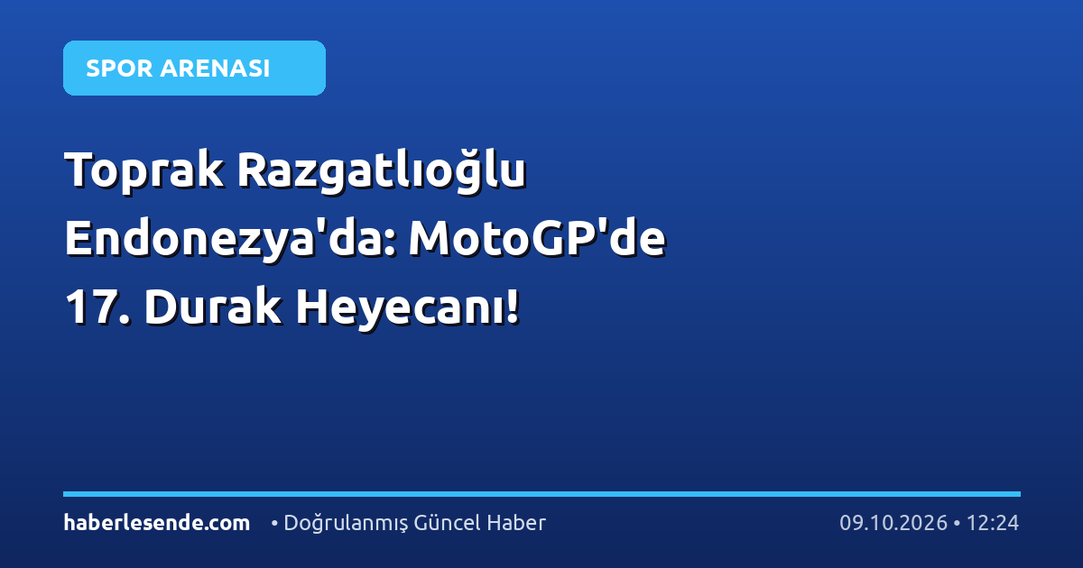 Toprak Razgatlıoğlu Endonezya'da: MotoGP'de 17. Durak Heyecanı!