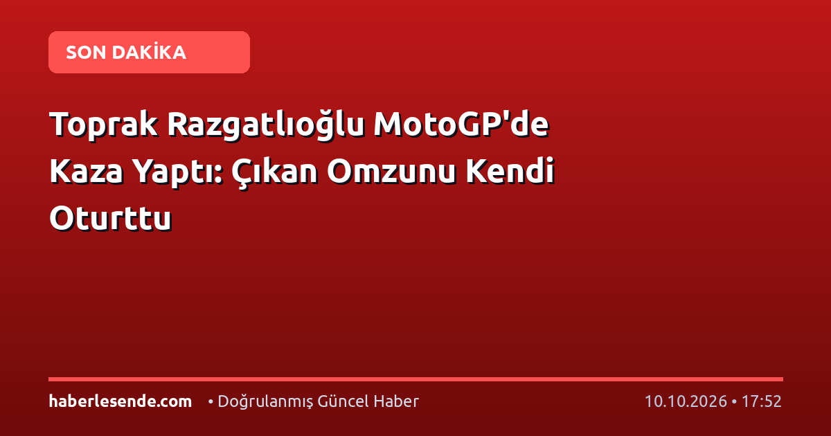 Toprak Razgatlıoğlu MotoGP'de Kaza Yaptı: Çıkan Omzunu Kendi Oturttu