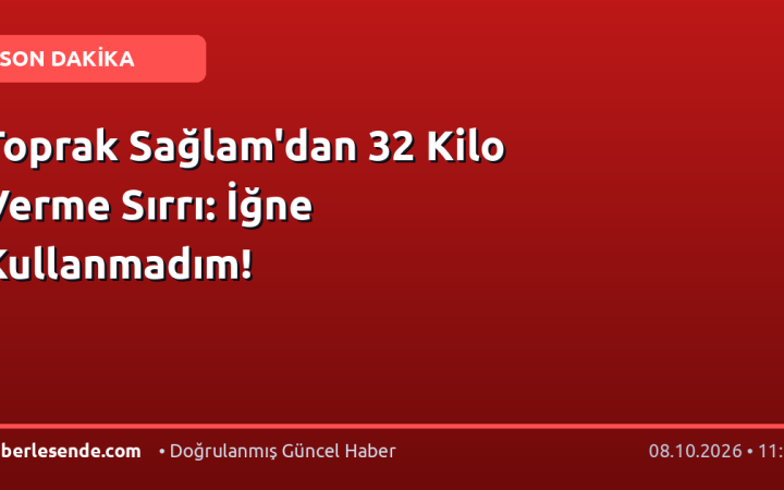 Toprak Sağlam'dan 32 Kilo Verme Sırrı: İğne Kullanmadım!