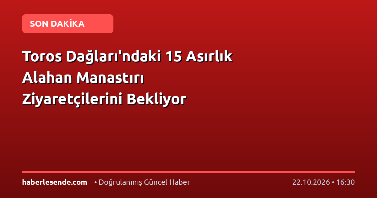 Toros Dağları'ndaki 15 Asırlık Alahan Manastırı Ziyaretçilerini Bekliyor