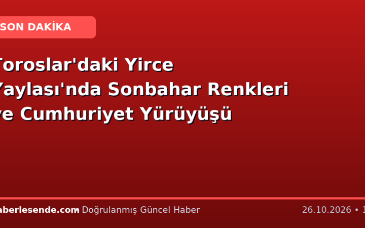 Toroslar'daki Yirce Yaylası'nda Sonbahar Renkleri ve Cumhuriyet Yürüyüşü