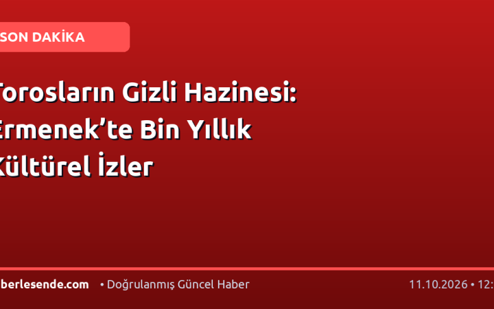 Torosların Gizli Hazinesi: Ermenek’te Bin Yıllık Kültürel İzler